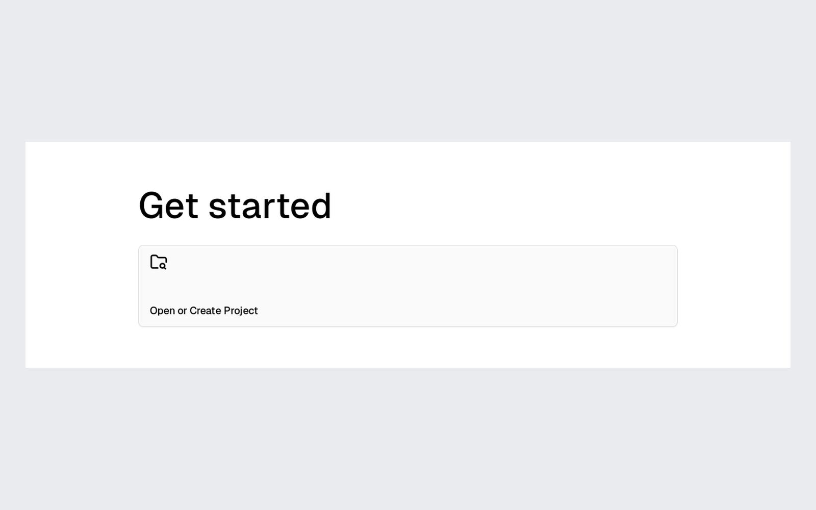 Get started with Open or Create Project